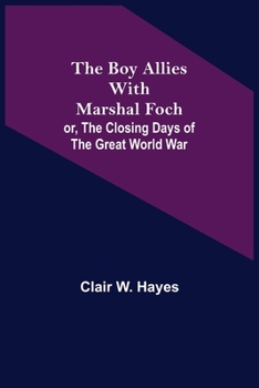 Paperback The Boy Allies with Marshal Foch; or, The Closing Days of the Great World War Book