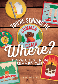 Paperback You're Sending Me Where?: Dispatches from Summer Camp Book