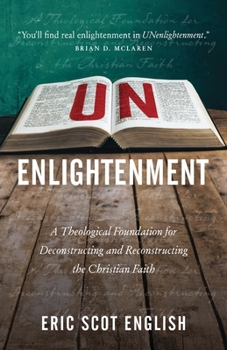 Paperback UNenlightenment: A Theological Foundation for Deconstructing and Reconstructing the Christian Faith Book