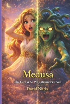Medusa: The Girl Who Was Misunderstood (Little Heroes of the Ancient World)