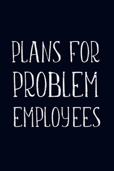 Paperback Plans For Problem Employees: Lined Blank Notebook Journal Book