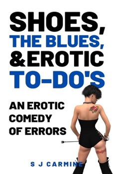 Paperback Shoes, the Blues and Erotic To-Do's: An Erotic Comedy of Errors Book