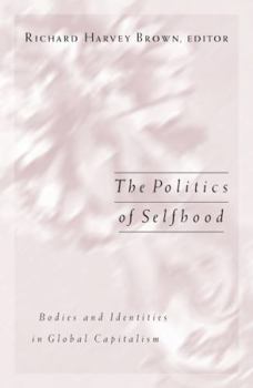 The Politics of Selfhood: Bodies and Identities in Global Capitalism