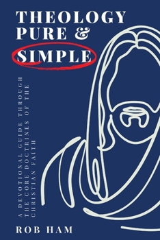 Paperback Theology Pure & Simple: A Devotional Guide Through The Core Doctrines Of The Christian Faith Book