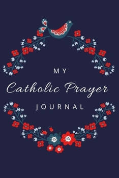 My Catholic Prayer Journal: A daily notebook for catholic prayers for all occasions. Ideal religious gift for kids, children, women and men.