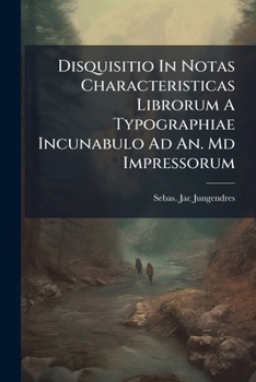 Paperback Disquisitio In Notas Characteristicas Librorum A Typographiae Incunabulo Ad An. Md Impressorum [French] Book