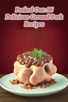 Paperback Porked Out: 96 Delicious Ground Pork Recipes Book