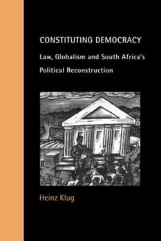 Constituting Democracy: Law, Globalism and South Africa's Political Reconstruction (Cambridge Studies in Law and Society) - Book  of the Cambridge Studies in Law and Society