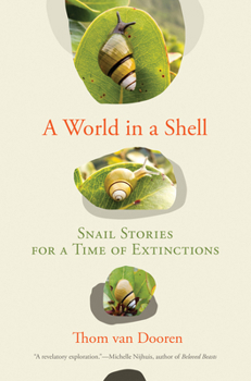 Hardcover A World in a Shell: Snail Stories for a Time of Extinctions Book