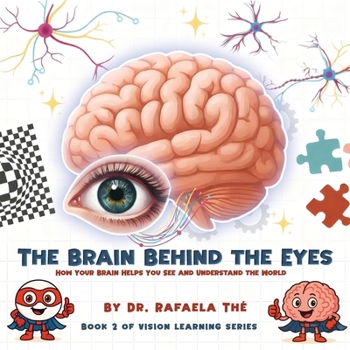 The Brain Behind the Eyes: How Your Brain Helps You See And Understand The World (Vision Learning)