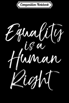 Paperback Composition Notebook: Social Justice Equal Rights Quote Equality is a Human Right Journal/Notebook Blank Lined Ruled 6x9 100 Pages Book