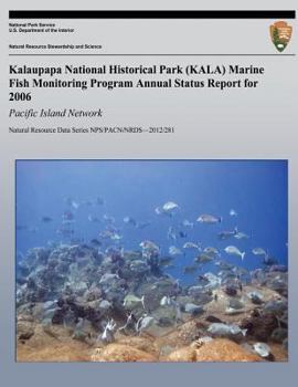 Paperback Kalaupapa National Historical Park (KALA) Marine Fish Monitoring Program Annual Status Report for 2006: Pacific Island Network Book