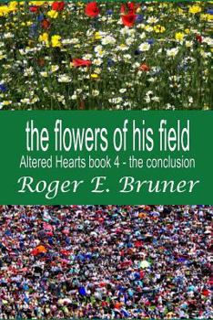 The Flowers of His Field - Book #4 of the Altered Hearts