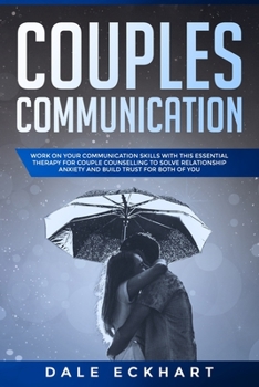 Couples communication: Work on your Communication skills with this essential therapy for Couple counselling to solve relationship anxiety and build trust for both of you.