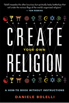 Paperback Create Your Own Religion: A How-To Book Without Instructions Book