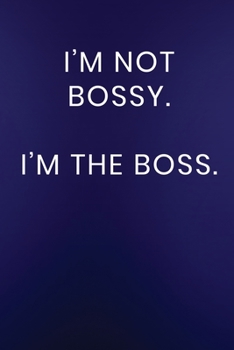 Paperback I'm Not Bossy. I'm The Boss.: Journal Notebook 100 Lined Pages Book