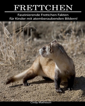 Frettchen: Faszinierende Frettchen Fakten für Kinder mit atemberaubenden Bildern! (German Edition)
