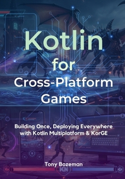 Paperback Kotlin for Cross-Platform Games: Building Once, Deploying Everywhere with Kotlin Multiplatform & KorGE Book