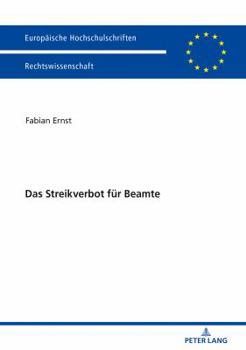 Das Streikverbot Fuer Beamte: Zur Rechtmae�igkeit Des Streikverbots Fuer Beamte Unter Beruecksichtigung Der Aktuellen Entwicklungen Im Nationalen Und Internationalen Recht