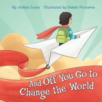 Hardcover And Off You Go to Change the World: A Preschool Graduation/First Day of Kindergarten Gift Book