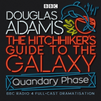 The Hitchhiker's Guide to the Galaxy: The Quandary Phase - Book #4 of the Hitchhiker's Guide BBC Radio Series