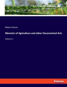 Paperback Memoirs of Agriculture and other Oeconomical Arts: Volume 1 Book