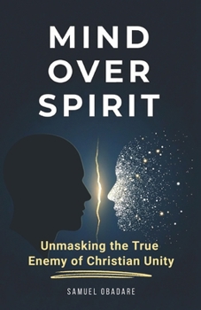 Paperback Mind Over Spirit: Unmasking the True Enemy of Christian Unity Book