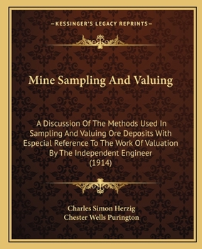 Paperback Mine Sampling And Valuing: A Discussion Of The Methods Used In Sampling And Valuing Ore Deposits With Especial Reference To The Work Of Valuation Book
