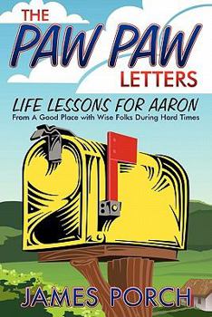 The Paw Paw Letters: Life Lessons for Aaron from a Good Place with Wise Folks During Hard Times