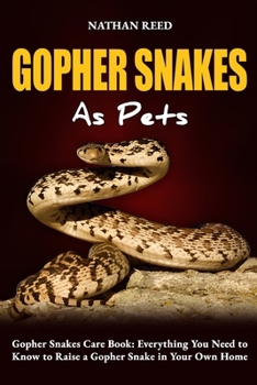 Paperback GOPHER SNAKE As Pets: Gopher Snakes Care Book: Everything You Need to Know to Raise a Gopher Snake in Your Own Home Book