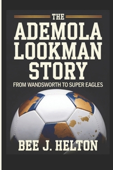 Paperback The Ademola Lookman Story: From Wandsworth to Super Eagles Book