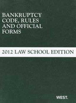Paperback Bankruptcy Code, Rules and Official Forms, June 2012 Law School Edition (Selected Statutes) Book