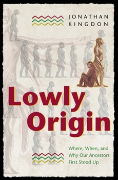 Hardcover Lowly Origin: Where, When, and Why Our Ancestors First Stood Up Book