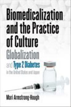 Paperback Biomedicalization and the Practice of Culture: Globalization and Type 2 Diabetes in the United States and Japan Book