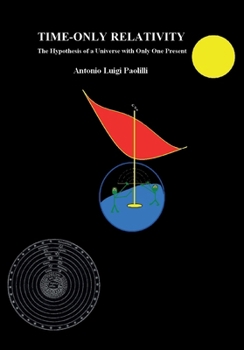 Paperback TIME-ONLY RELATIVITY. The Hypothesis of a Universe with Only One Present Book