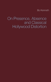 Paperback On Presence, Absence and Classical Hollywood Distortion Book