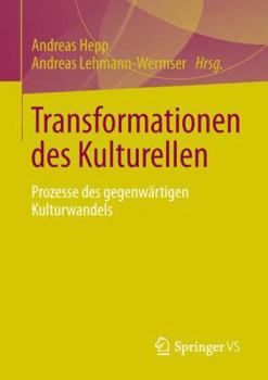 Transformationen Des Kulturellen: Prozesse Des Gegenwartigen Kulturwandels
