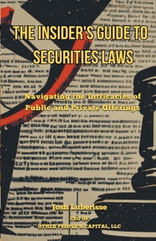 Paperback The Insider's Guide to Securities Law: Navigating the Intricacies of Public and Private Offerings Book