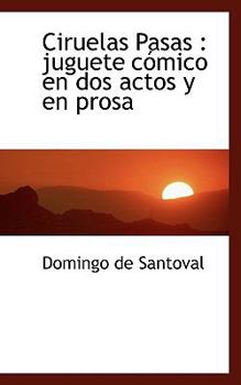 Paperback Ciruelas Pasas: Juguete C Mico En DOS Actos y En Prosa Book