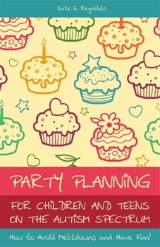 Paperback Party Planning for Children and Teens on the Autism Spectrum: How to Avoid Meltdowns and Have Fun! Book