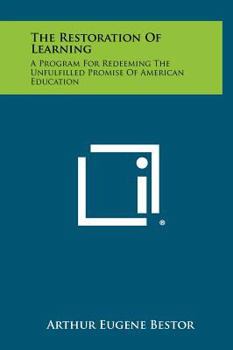 Hardcover The Restoration Of Learning: A Program For Redeeming The Unfulfilled Promise Of American Education Book