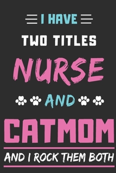 Paperback I Have Two Titles Nurse And Cat Mom And I Rock Them Both: lined notebook,Funny teacher gift Book