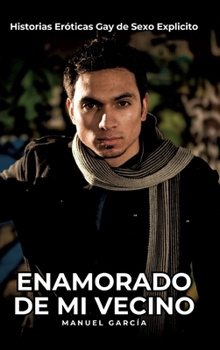 Hardcover Enamorado de mi Vecino: Historias Eróticas Gay de Sexo Explicito [Spanish] Book