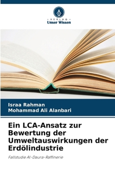 Ein LCA-Ansatz zur Bewertung der Umweltauswirkungen der Erdölindustrie (German Edition)