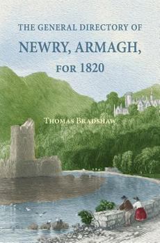 Paperback The General Directory of Newry, Armagh, for 1820: and the Towns of Dungannon, Portadown, Tandragee, Lurgan, Waringstown, Banbridge, Warrenpoint, Rosst Book