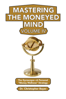 Paperback Mastering the Moneyed Mind, Volume IV: The Gyroscope-A Personal "Money Wellness" Strategy Book