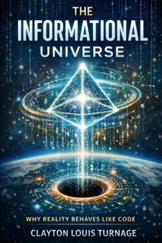 Paperback The Informational Universe: Why Reality Behaves Like Code Book