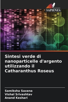 Paperback Sintesi verde di nanoparticelle d'argento utilizzando il Catharanthus Roseus [Italian] Book