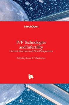 Hardcover IVF Technologies and Infertility - Current Practices and New Perspectives Book