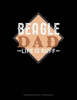 Paperback Beagle Dad Life Is Ruff: Graph Paper Notebook - 1/2 Inch Squares Book